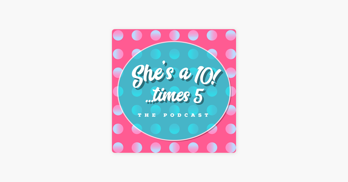 ‎shes A 10 Times 5 On Apple Podcasts 5712