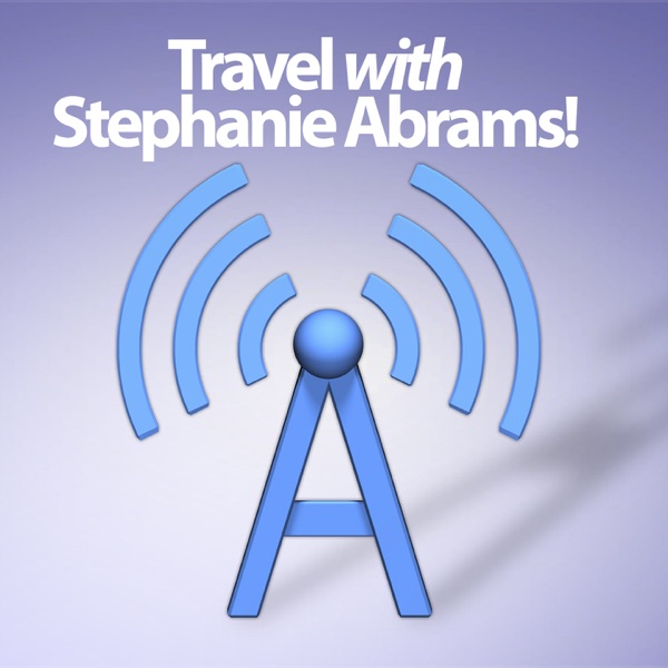 Travel with Stephanie Abrams! Radio Show Podcast Artwork