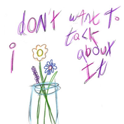 i don't want to talk about it