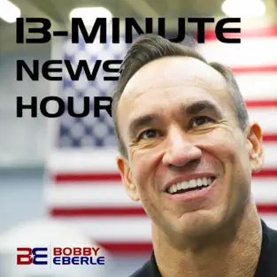 Bobby Eberle 13-Minute News Hour