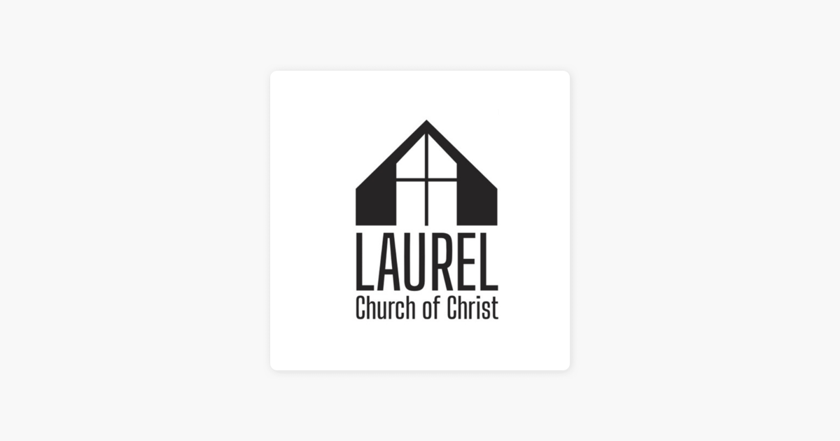 ‎Laurel Church of Christ Podcast on Apple Podcasts