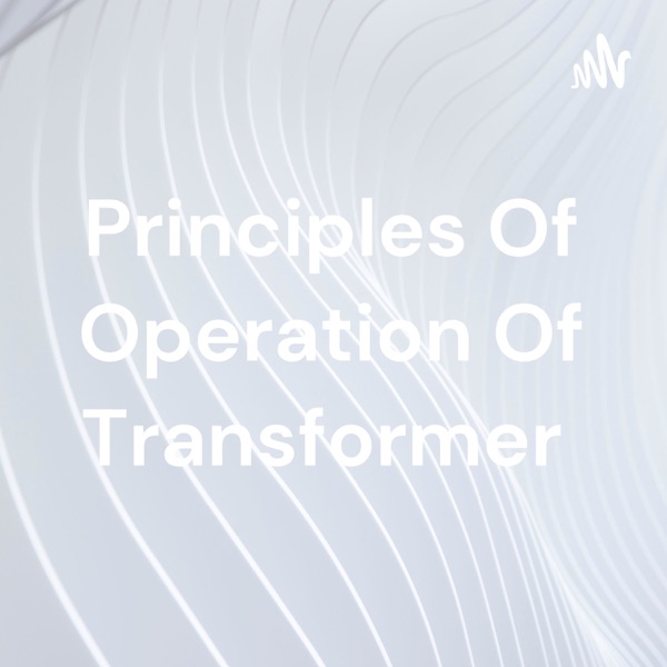 Principles Of Operation Of Transformer Artwork