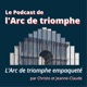 Le Podcast de l'Arc de triomphe