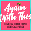 Again With This: Beverly Hills, 90210 & Melrose Place - Again With This: Beverly Hills, 90210 & Melrose Place