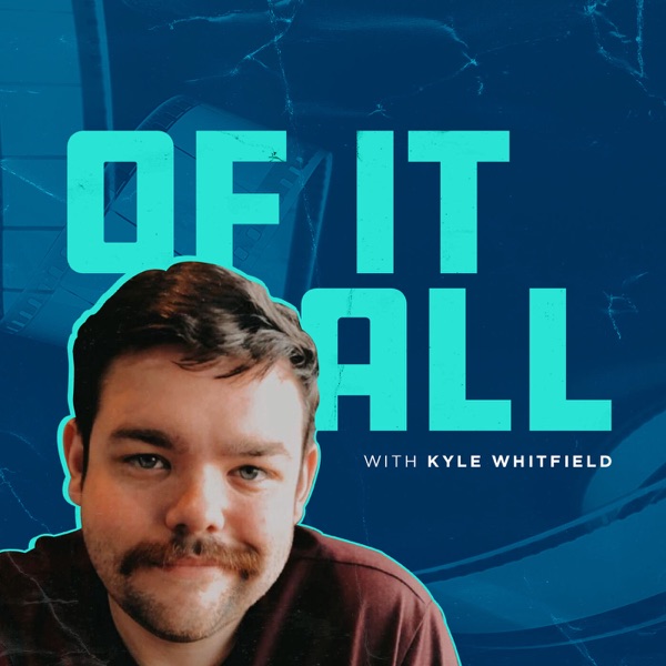 ...Of It All with Kyle Whitfield Artwork