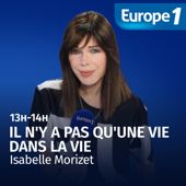 Il n'y a pas qu'une vie dans la vie - Isabelle Morizet - Europe 1