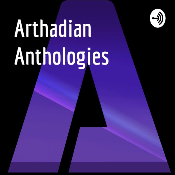 Arthadian Anthologies Podcast Artwork