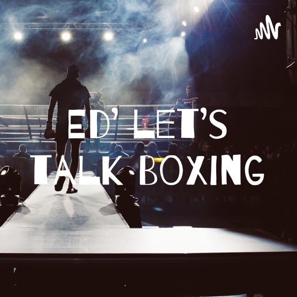 Ed’ let’s talk Boxing Podcast Artwork