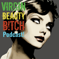 VIRGIN.BEAUTY.B!TCH podcast