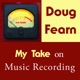 My Take on Music Recording with Doug Fearn