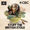 Stuff The British Stole - ABC listen and CBC