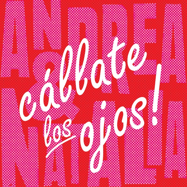 Cállate los ojos!
