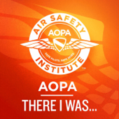 "There I was..." An Aviation Podcast - AOPA Air Safety Institute