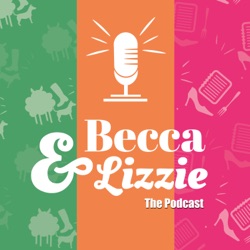 Becca & Lizzie: The Podcast