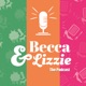 Becca & Lizzie: The Podcast