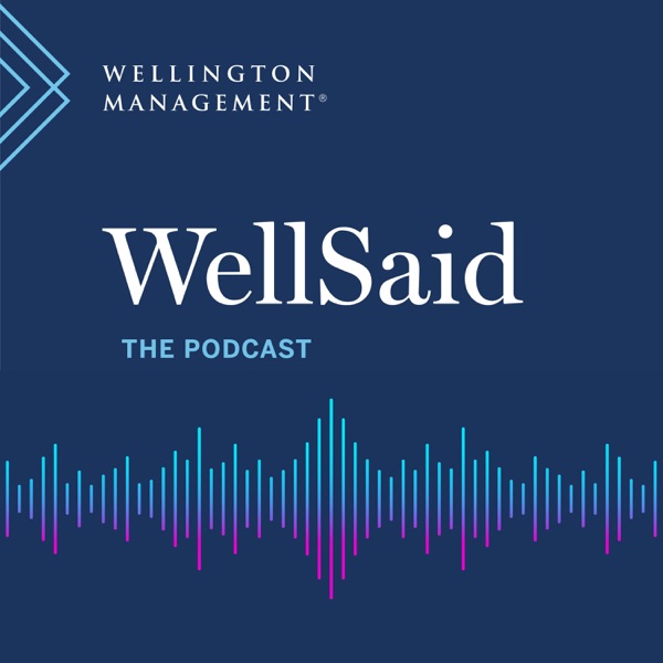 WellSaid – The Wellington Management Podcast
