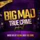 Big Mad True Crime