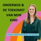 Onderwijs & de toekomst van mijn kind