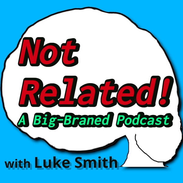 Not Related! A Big-Braned Podcast Artwork