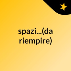 spazi...(da riempire)