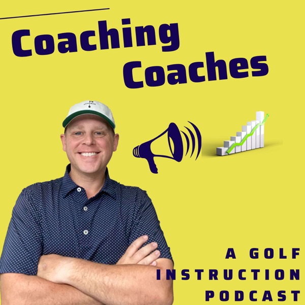 Coaching Coaches, A Golf Instruction Podcast Artwork