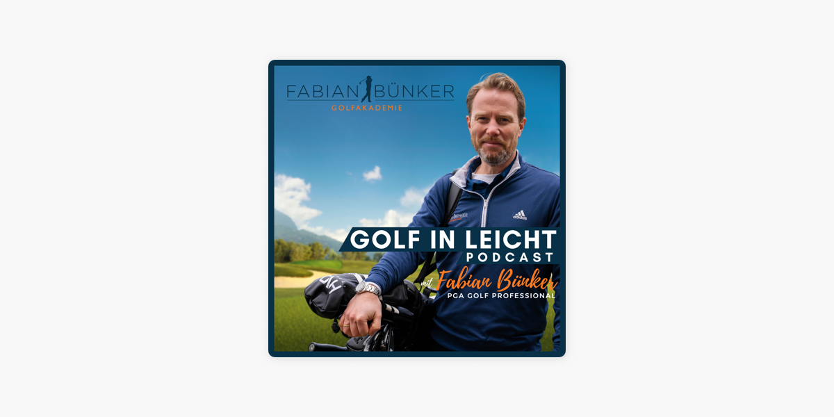 Golf in Leicht Der Podcast rund um dein Golfspiel mit Fabian Bünker auf Apple Podcasts