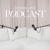 SheerLuxe Podcast podcast
