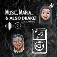 Music, Maria...& Drake! podcast