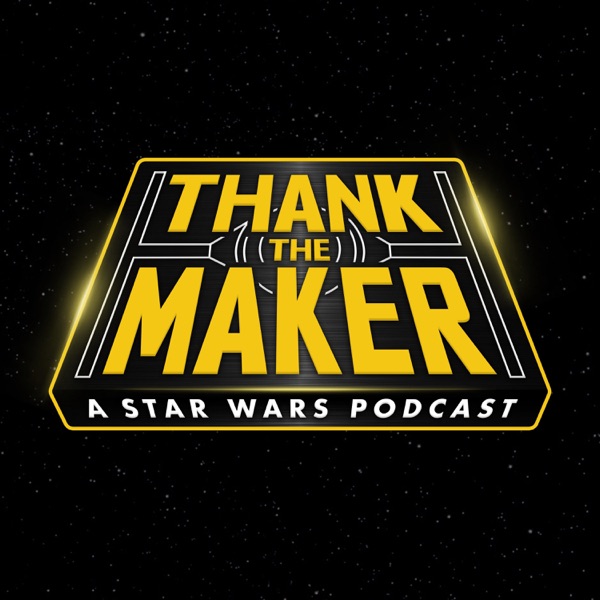 Thank the Maker: A Star Wars Podcast