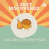 I Just Discovered Chicken and Waffles artwork
