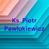 Ks. Piotr Pawlukiewicz - Ks. Piotr Pawlukiewicz