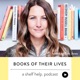 Books of their Lives - a podcast by shelf help.