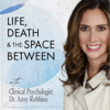 Life, Death & The Space Between - Dr. Amy Robbins |Psychology | Spirituality | Grief | Life After Death