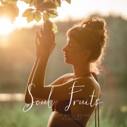 Soul Fruits - der Podcast für Achtsamkeit und Well-Being