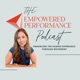 The Empowered Performance Podcast