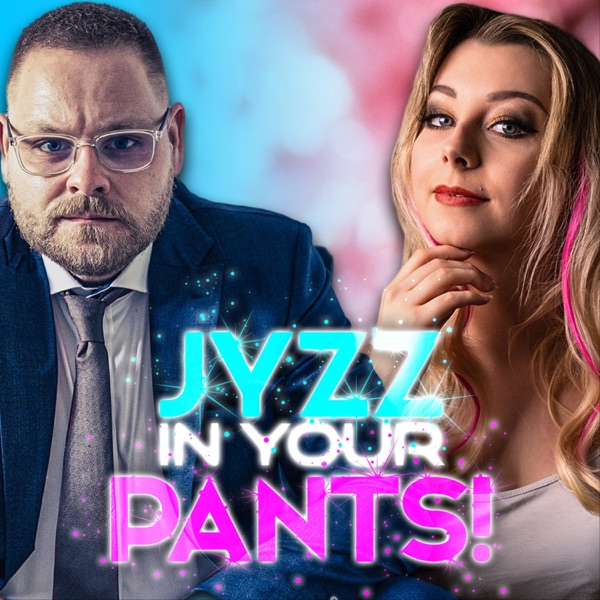 JYZZ (in my pants)