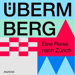 Überm Berg – Eine Reise nach Zürich & zum Herz der Schweiz