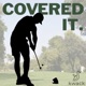 Covered It - Weekly Golf Podcast