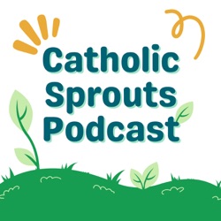 Catholic Sprouts: Daily Podcast for Catholic Kids