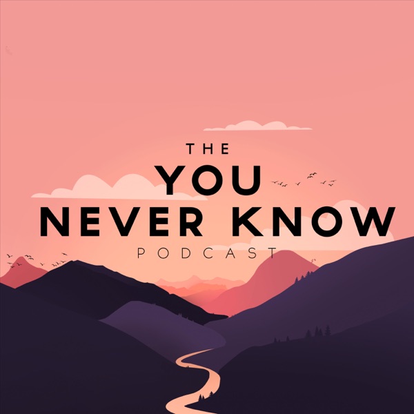 The "You Never Know" Podcast