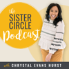 The Sister Circle Podcast - Chrystal Evans Hurst