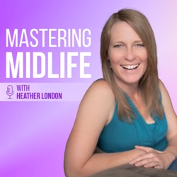 Episode #59 - Top 2 conversations I've been having with midlife women lately