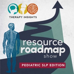 Pediatric SLP Resource Roadmap Show - Therapy Insights