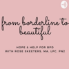 From Borderline to Beautiful: Hope & Help for BPD with Rose Skeeters, MA, LPC, PN2 - Rose Skeeters