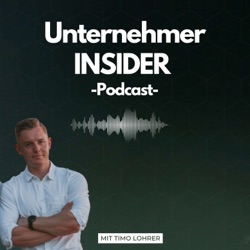 Unternehmer INSIDER Podcast - Mit Timo Lohrer 
