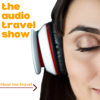 The Audio Travel Show - The Audio Travel Show