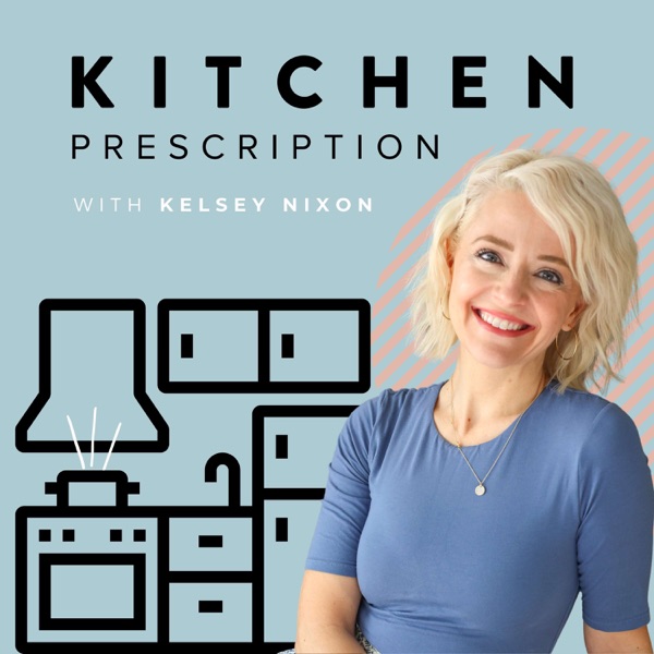 Kitchen Prescription with Kelsey Nixon.