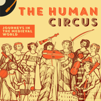 Human Circus: Journeys in the Medieval World podcast
