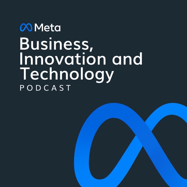 Meta Business, Innovation and Technology Podcast
