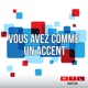 Vous avez comme un accent